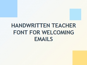 A Teacher's Handwriting Font for Welcoming Emails