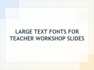 Font Choices for Clear Workshop Slides