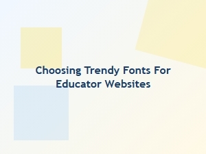 Fresh Fonts for Modern Educator Websites
