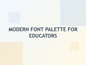 A Modern Font Palette for Educators