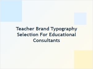 Selecting Professional Fonts for Educational Consultants